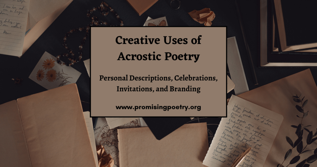 Creative Uses of Acrostic Poetry: Personal Descriptions, Celebrations, Invitations, and Branding